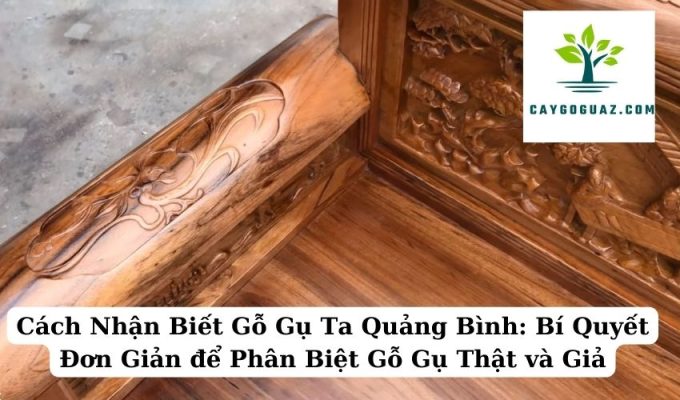 Cách Nhận Biết Gỗ Gụ Ta Quảng Bình Bí Quyết Đơn Giản để Phân Biệt Gỗ Gụ Thật và Giả