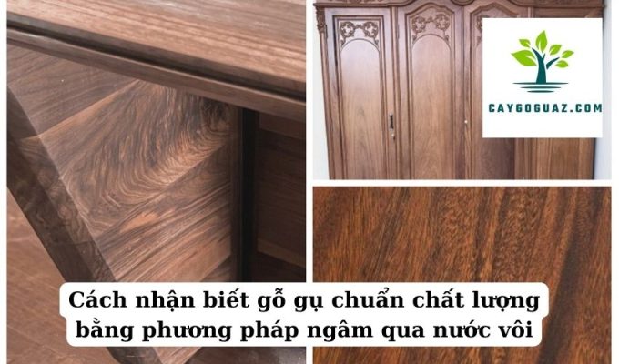 Cách nhận biết gỗ gụ chuẩn chất lượng bằng phương pháp ngâm qua nước vôi