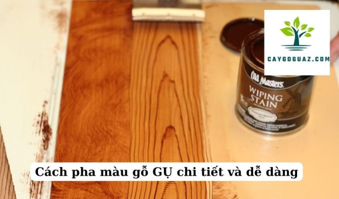 Cách pha màu gỗ GỤ chi tiết và dễ dàng